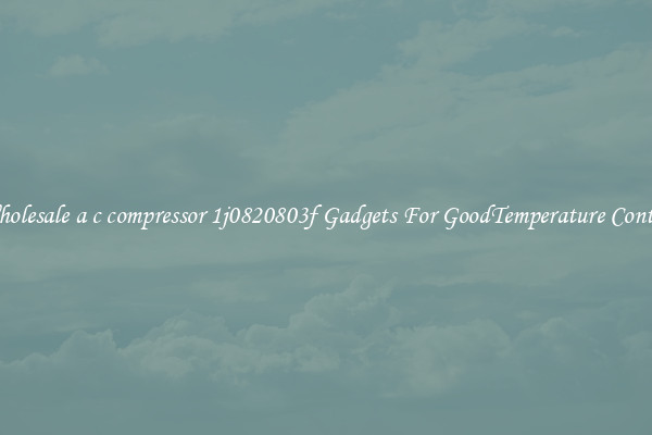 Wholesale a c compressor 1j0820803f Gadgets For GoodTemperature Control