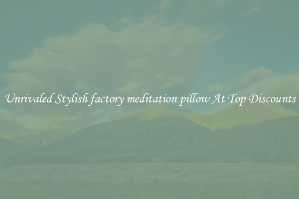 Unrivaled Stylish factory meditation pillow At Top Discounts