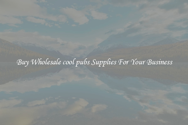 Buy Wholesale cool pubs Supplies For Your Business