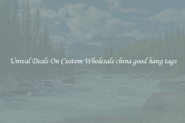 Unreal Deals On Custom Wholesale china good hang tags