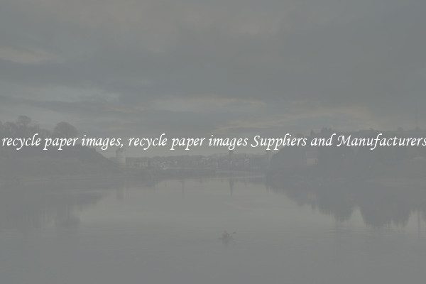 recycle paper images, recycle paper images Suppliers and Manufacturers