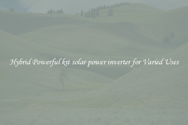 Hybrid Powerful kit solar power inverter for Varied Uses