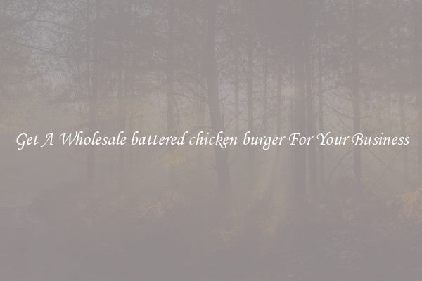 Get A Wholesale battered chicken burger For Your Business