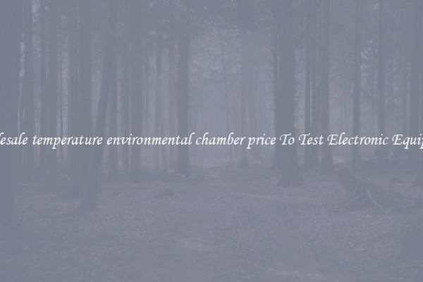 Wholesale temperature environmental chamber price To Test Electronic Equipment