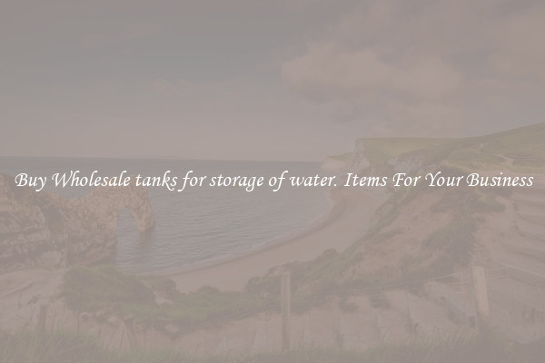 Buy Wholesale tanks for storage of water. Items For Your Business
