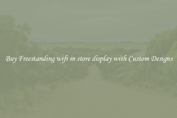 Buy Freestanding wifi in store display with Custom Designs