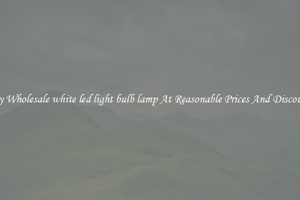 Buy Wholesale white led light bulb lamp At Reasonable Prices And Discounts