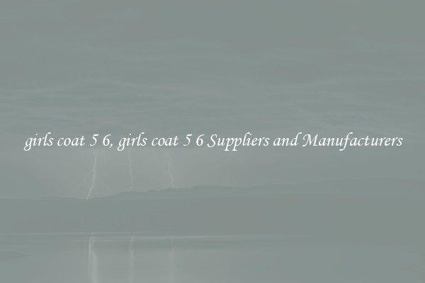 girls coat 5 6, girls coat 5 6 Suppliers and Manufacturers