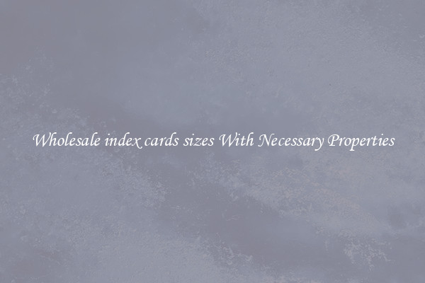 Wholesale index cards sizes With Necessary Properties