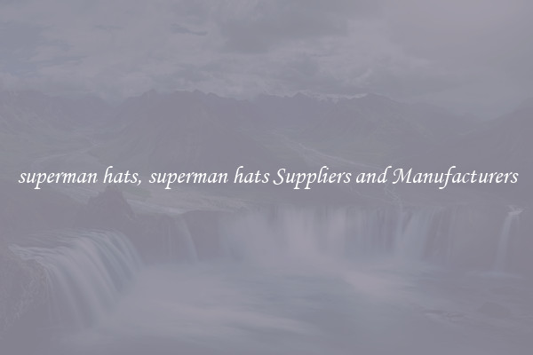 superman hats, superman hats Suppliers and Manufacturers