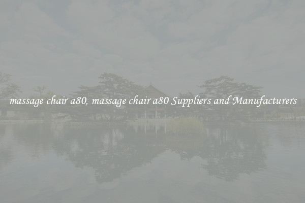 massage chair a80, massage chair a80 Suppliers and Manufacturers