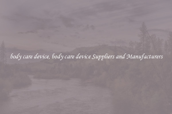 body care device, body care device Suppliers and Manufacturers