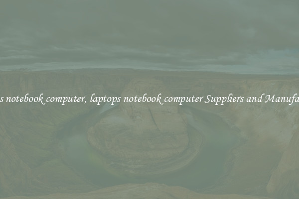 laptops notebook computer, laptops notebook computer Suppliers and Manufacturers