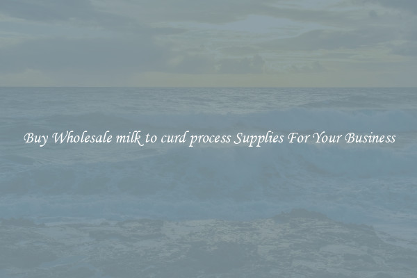 Buy Wholesale milk to curd process Supplies For Your Business