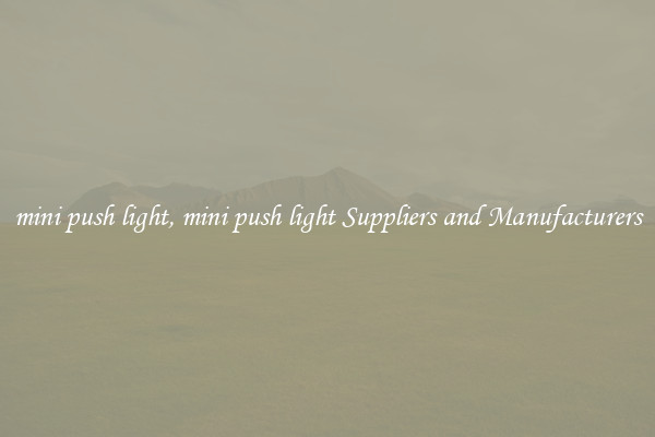 mini push light, mini push light Suppliers and Manufacturers