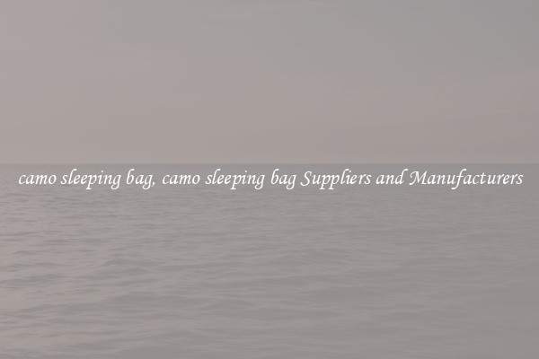 camo sleeping bag, camo sleeping bag Suppliers and Manufacturers