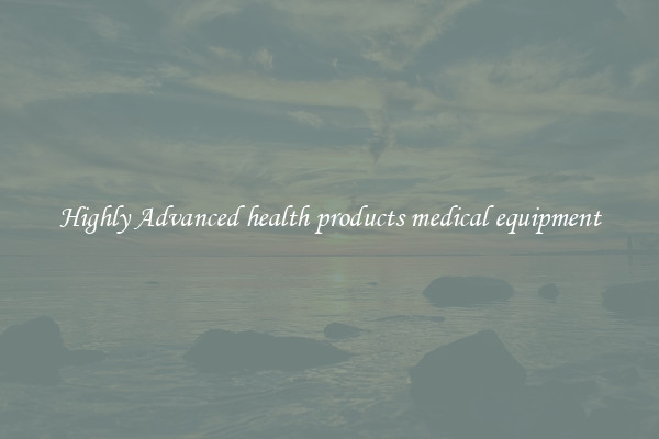 Highly Advanced health products medical equipment