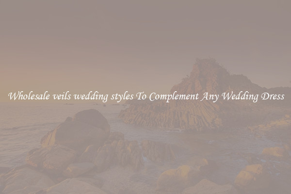 Wholesale veils wedding styles To Complement Any Wedding Dress