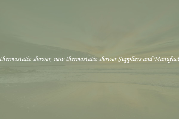 new thermostatic shower, new thermostatic shower Suppliers and Manufacturers