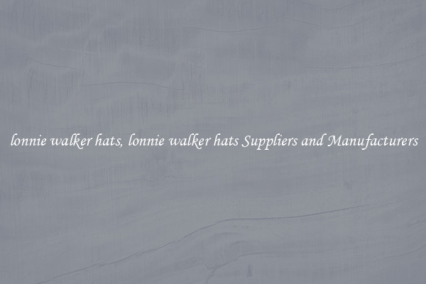 lonnie walker hats, lonnie walker hats Suppliers and Manufacturers