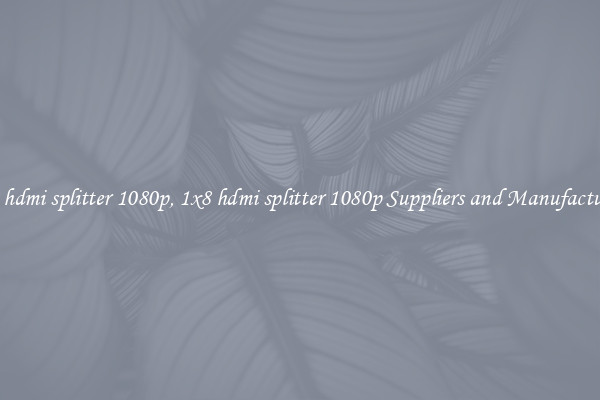 1x8 hdmi splitter 1080p, 1x8 hdmi splitter 1080p Suppliers and Manufacturers
