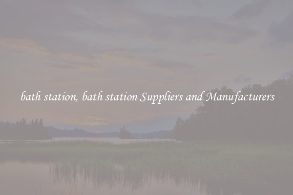 bath station, bath station Suppliers and Manufacturers