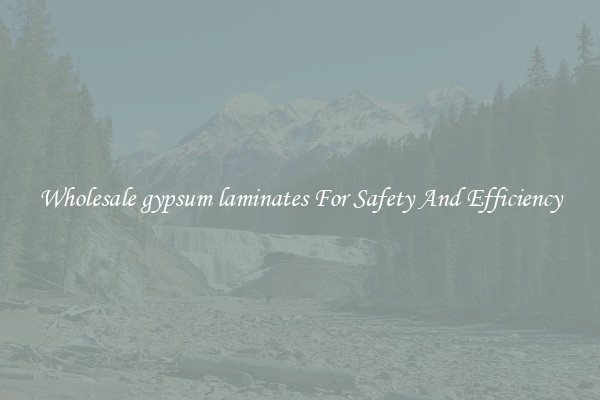 Wholesale gypsum laminates For Safety And Efficiency