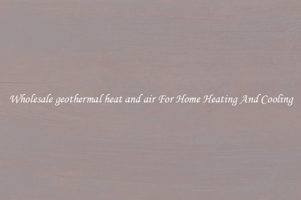 Wholesale geothermal heat and air For Home Heating And Cooling
