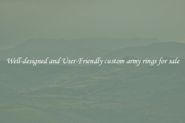 Well-designed and User-Friendly custom army rings for sale