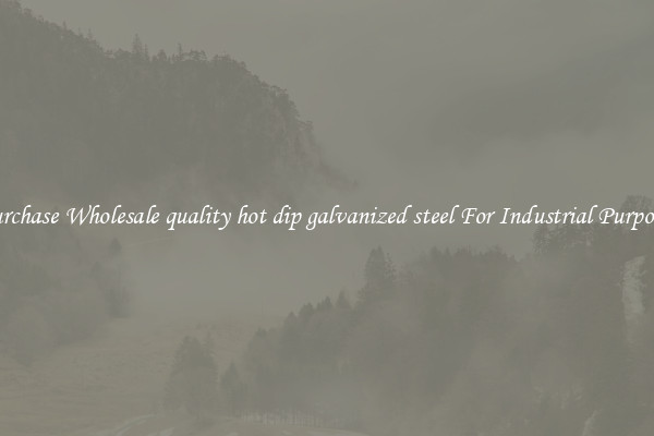 Purchase Wholesale quality hot dip galvanized steel For Industrial Purposes