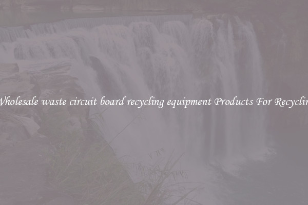 Wholesale waste circuit board recycling equipment Products For Recycling