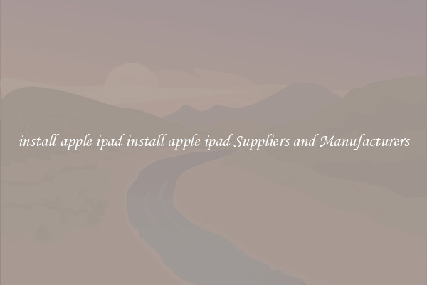 install apple ipad install apple ipad Suppliers and Manufacturers