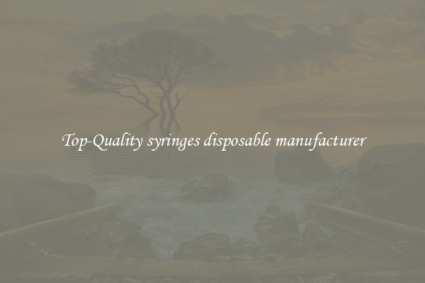 Top-Quality syringes disposable manufacturer