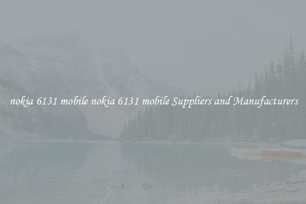 nokia 6131 mobile nokia 6131 mobile Suppliers and Manufacturers