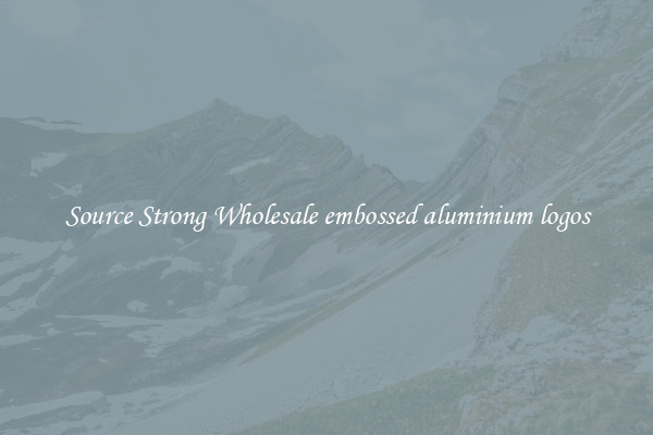 Source Strong Wholesale embossed aluminium logos