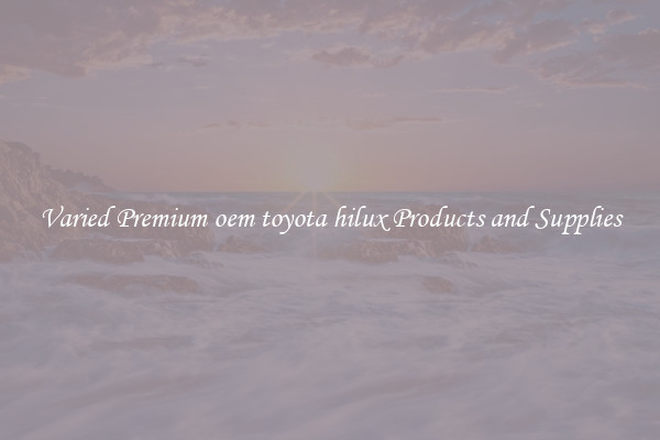 Varied Premium oem toyota hilux Products and Supplies