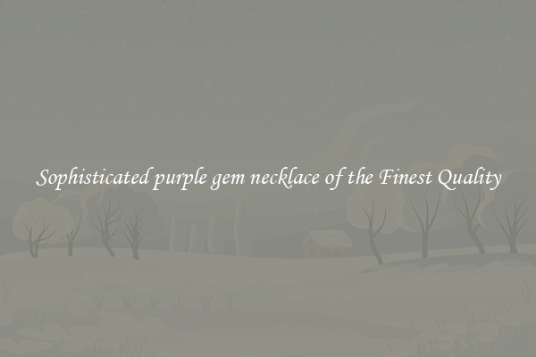 Sophisticated purple gem necklace of the Finest Quality