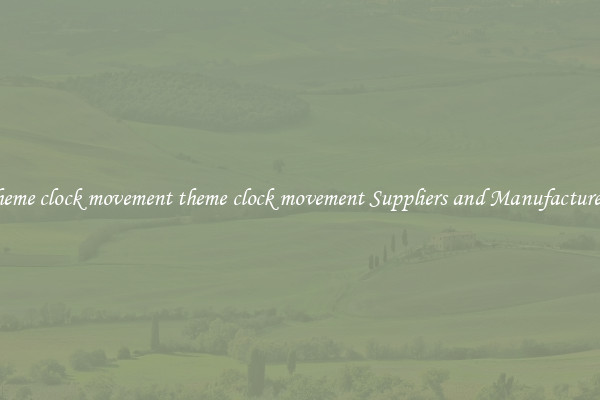 theme clock movement theme clock movement Suppliers and Manufacturers