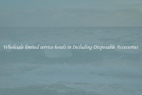 Wholesale limited service hotels in Including Disposable Accessories 