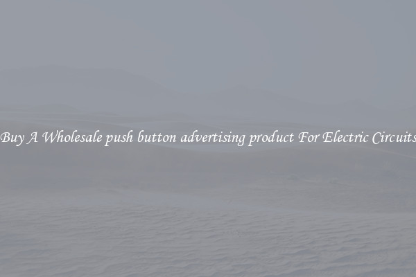 Buy A Wholesale push button advertising product For Electric Circuits
