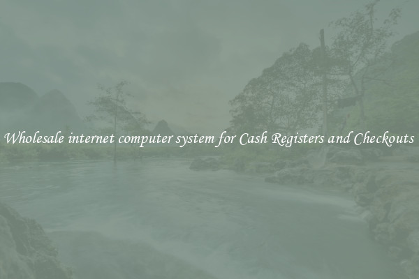 Wholesale internet computer system for Cash Registers and Checkouts 