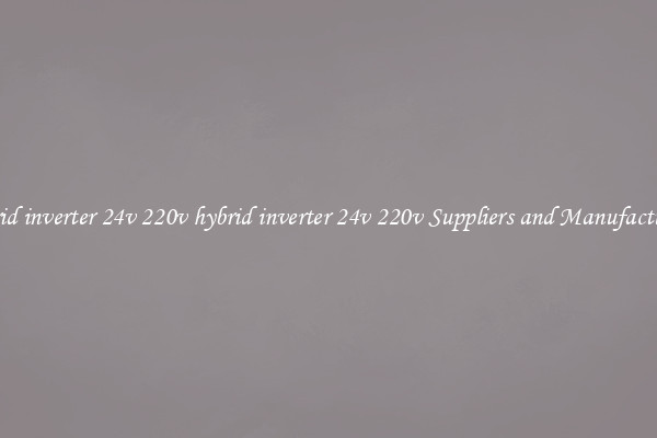 hybrid inverter 24v 220v hybrid inverter 24v 220v Suppliers and Manufacturers