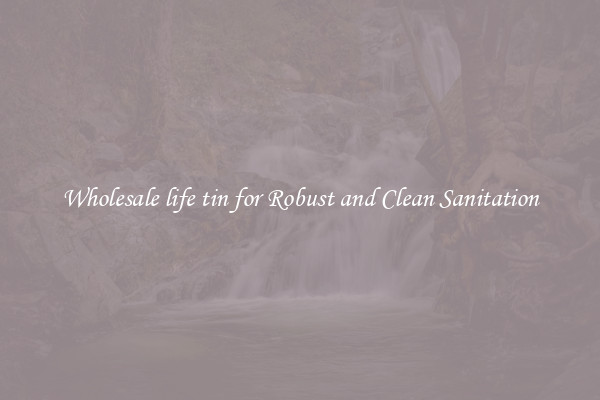 Wholesale life tin for Robust and Clean Sanitation