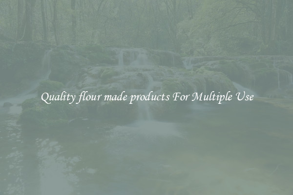 Quality flour made products For Multiple Use