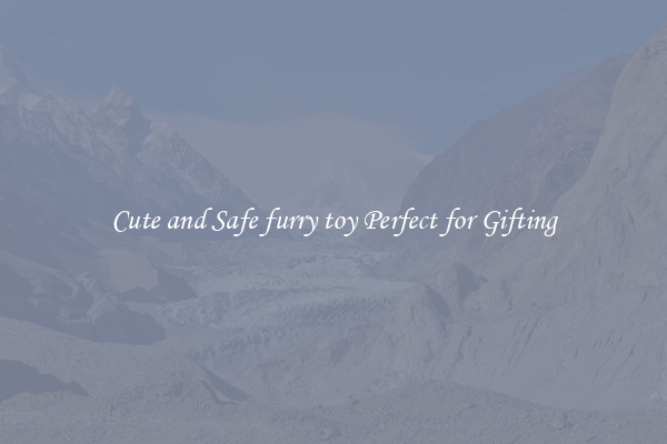 Cute and Safe furry toy Perfect for Gifting