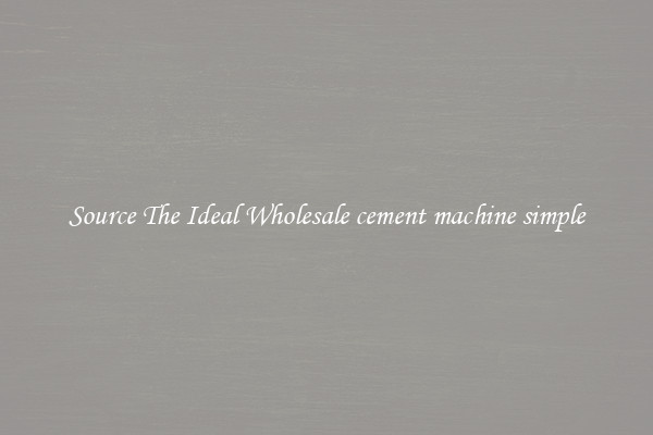 Source The Ideal Wholesale cement machine simple