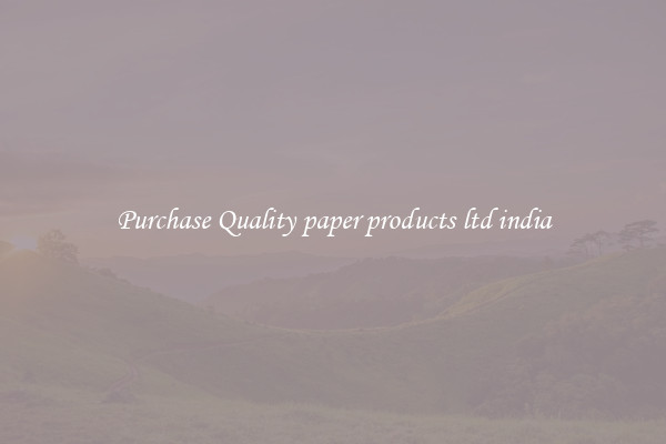 Purchase Quality paper products ltd india
