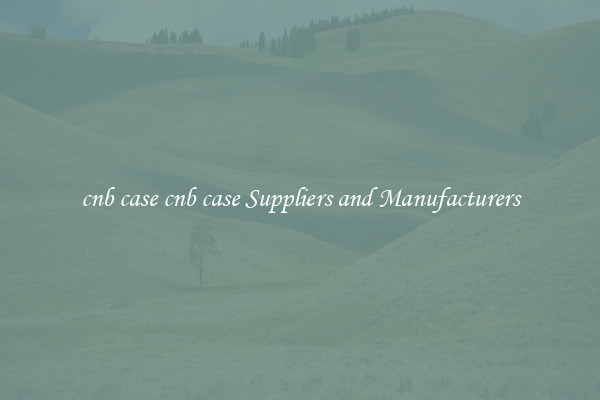 cnb case cnb case Suppliers and Manufacturers