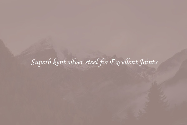 Superb kent silver steel for Excellent Joints