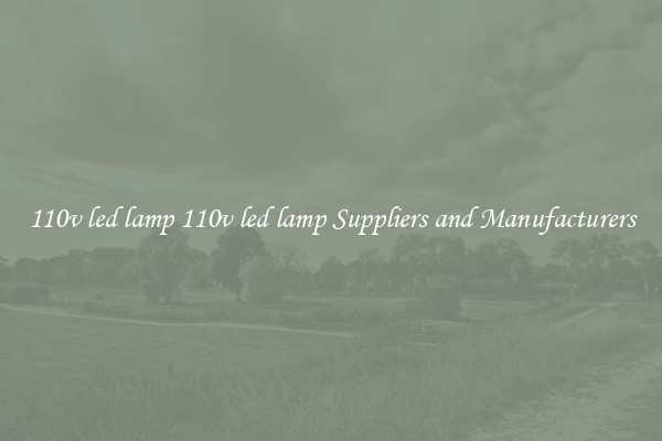 110v led lamp 110v led lamp Suppliers and Manufacturers